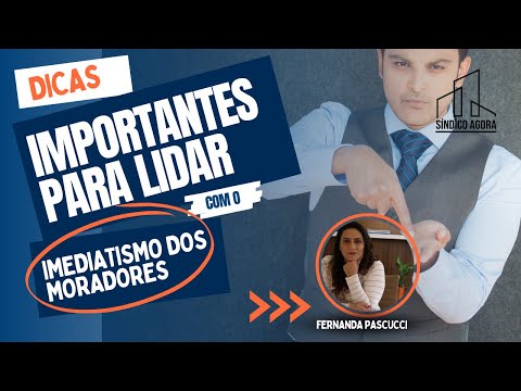 Dicas Importantes: como lidar com o imediatismo dos condôminos