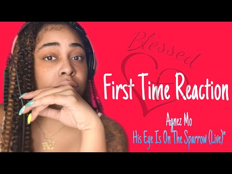 AGNEZ MO - His Eye Is On The Sparrow ( LIVE performance) *FIRST TIME REACTION*
