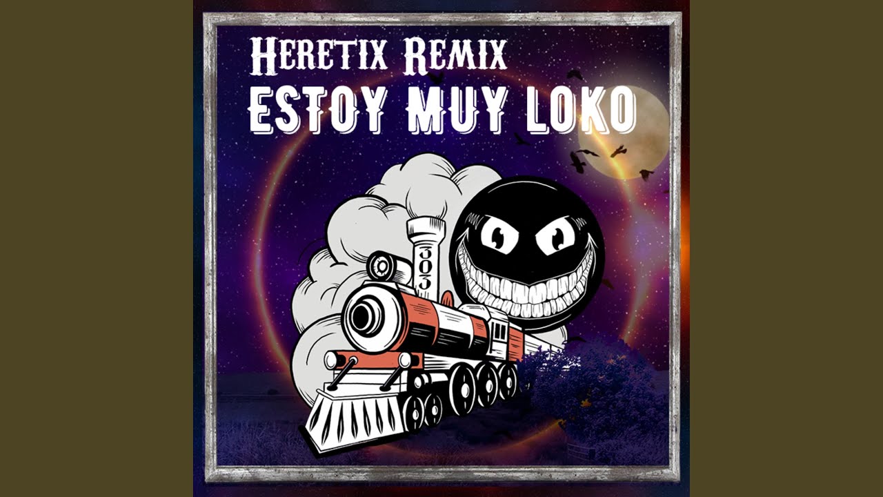 Estoy Muy Loko (Heretix Remix)