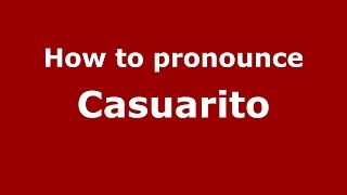How to pronounce Casuarito