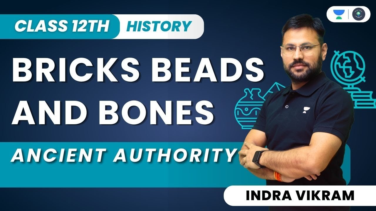 Bricks, Beads and Bones | Ancient Authority | Class 12 History | Indra Vikram Tiwari