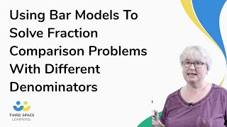 Using Bar Models To Solve Fraction Comparison Problems With Different ...