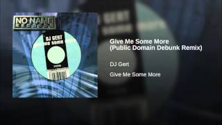 Give Me Some More (Public Domain Debunk Remix)