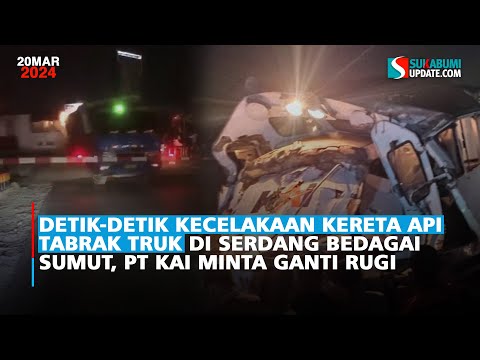 Detik-detik Kecelakaan Kereta Api Tabrak Truk di Serdang Bedagai Sumut, PT KAI Minta Ganti Rugi
