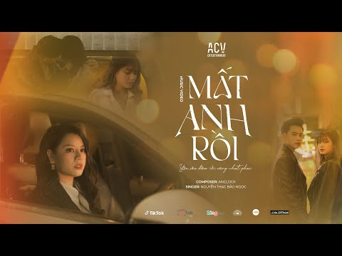 MẤT ANH RỒI - NGUYỄN THẠC BẢO NGỌC | OFFICIAL MUSIC VIDEO