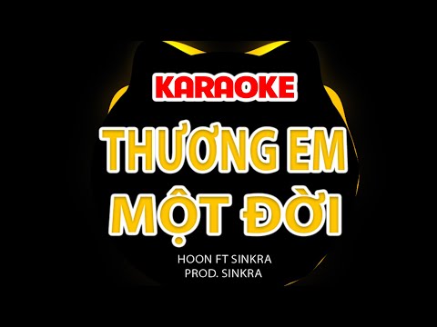 Karaoke Thương Em Một Đời II HOON x SINKRA ~ em ơi em em thương anh đi bao nhiêu năm trôi qua