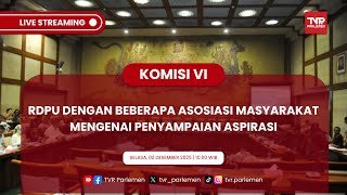 KOMISI VI DPR RI RDPU DENGAN BEBERAPA ASOSIASI MASYARAKAT MENGENAI PENYAMPAIAN ASPIRASI