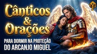 1111 ✨ Cânticos & Orações para Dormir na Proteção do Arcanjo Miguel 🌙 Sono Reparador