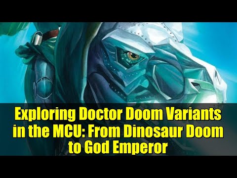 Exploring Doctor Doom Variants in the MCU: From Dinosaur Doom to God Emperor
