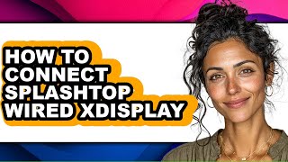 How to Connect Splashtop Wired Xdisplay (full Guide)