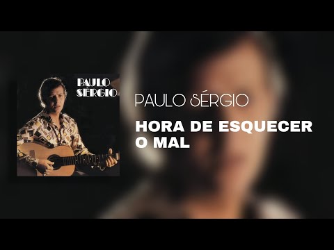 Hora De Esquecer O Mal - Paulo Sérgio