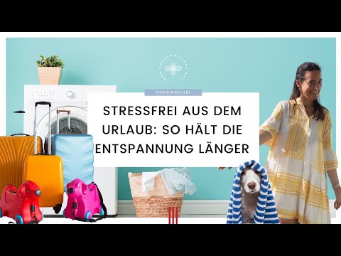 Stressfrei aus dem Urlaub. 7 Tipps wie die Entspannung länger hält