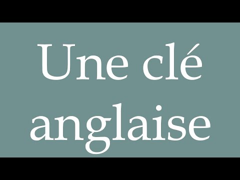 How to Pronounce ''Une clé anglaise'' (A wrench) Correctly in French