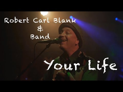 Robert Carl Blank & Band - Your Life - LIVE