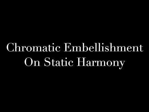 CHROMATIC EMBELLISHMENT ON STATIC HARMONY