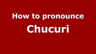 How to pronounce Chucuri