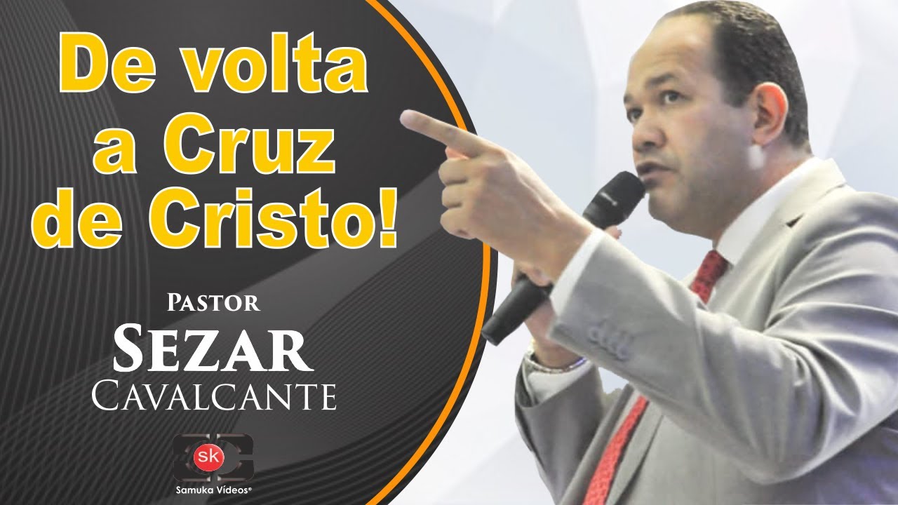Pr. Sezar Cavalcante | De volta a CRUZ de Cristo!