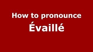 How to pronounce &eacute;vaill&eacute;