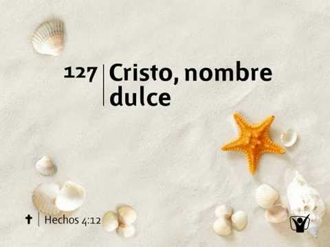 Himno 127 Cristo, nombre dulce Nuevo Himnario Adventista