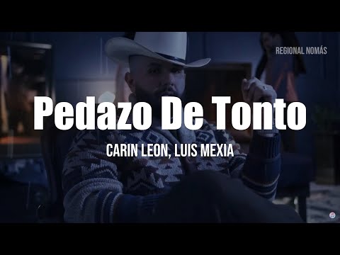 Carin León, Luis Mexia - Pedazo de Tonto (LETRA)