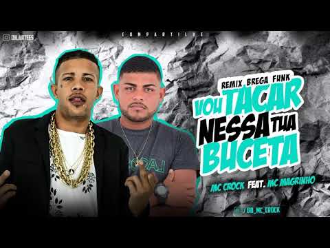 MC CROCK FEAT MC MAGRINHO VOU TACAR NESSA TUA BUCETA (remix) BREGA-FUNK