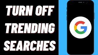 How To Turn Off Trending Searches on Google On iPhone
