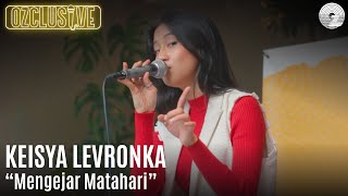 Download lagu KEISYA LEVRONKA - MENGEJAR MATAHARI | OZCLUSIVE mp3