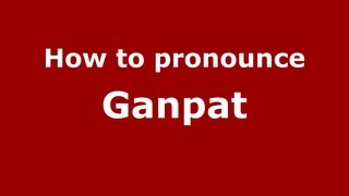 How to pronounce Ganpat
