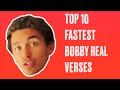 Top 10 Fastest Bobby Real Verses