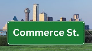 Commerce St. | Dallas, Texas | Travels Over The Trinity River | Entire Length