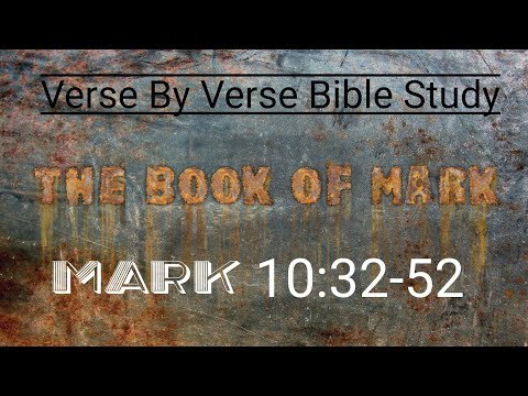 Mark 10:32-52 Verse By Verse #biblestudy