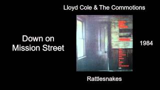 Lloyd Cole & The Commotions - Down on Mission Street - Rattlesnakes [1984]