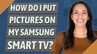 How do I put pictures on my Samsung Smart TV?