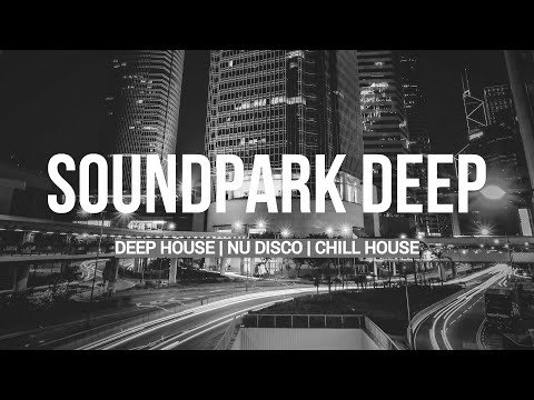 THE BEST SOUNDPARK DEEP MIX  | DEEP HOUSE | NU DISCO | CHILL HOUSE