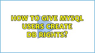 How to give MySQL users CREATE DB rights? (2 Solutions!!)