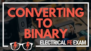 Decimal to Binary: An In-depth Tutorial for the NCEES® Electrical and Computer FE Exam