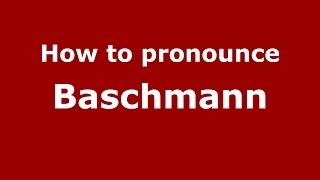 How to pronounce Baschmann