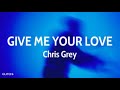 CHRIS GREY GIVE ME YOUR LOVE مترجمة Lyrics