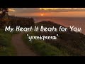 my heart it beats for you - grentperez (lyrics)