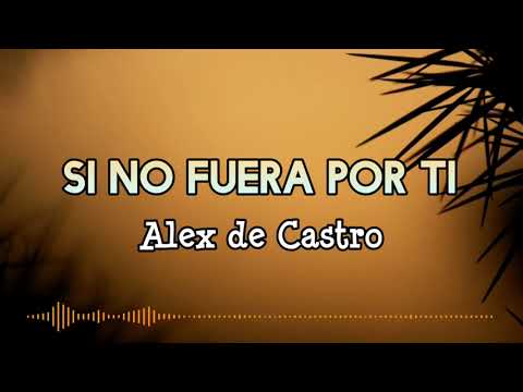 SI NO FUERA POR TI - Alex De Castro /Letra /Salsa/ Cali