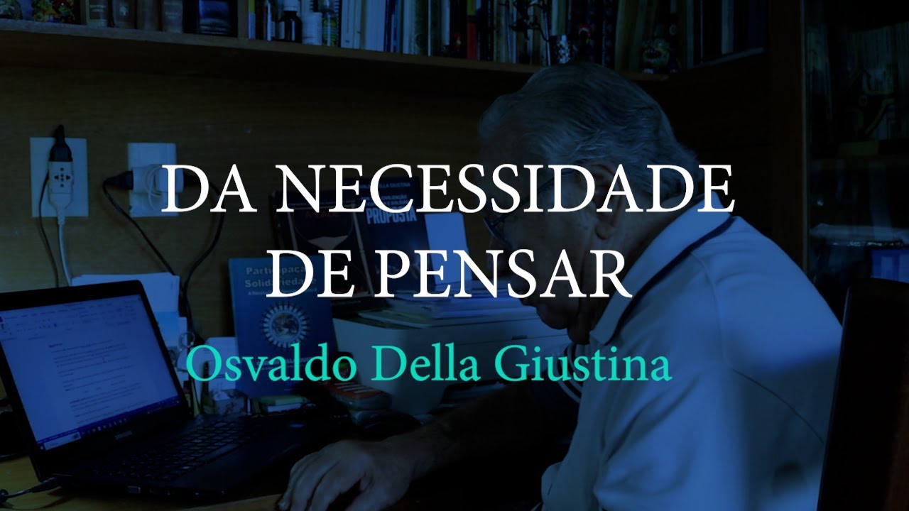 DA NECESSIDADE DE PENSAR - por Osvaldo Della Giustina