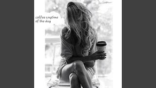 Coffee Anytime Of The Day