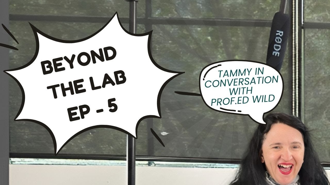 Beyond the Lab: Episode 5 with Professor Ed Wild