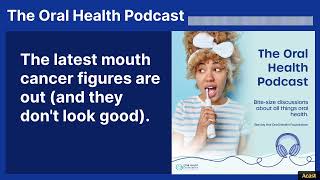 The latest mouth cancer figures are out (and they don't look good). | The Oral Health Podcast