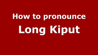 How to pronounce Long Kiput