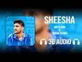 Sheesha 3D AUDIO Mitta Ror Swara Verma