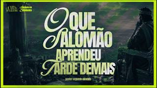 5.08 | Quartas de Sabedoria | Primeira Igreja | O que Salomão aprendeu tarde demais | Ep. 09