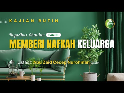 [Riyadhus Shalihin] Bab 36. Memberi Nafkah Keluarga (Bagian-1) | Ustadz Cecep Nurohman
