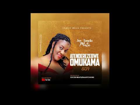 Joy Tendo Mata - Atenderezebwe Omukama (King Jesus be praised)