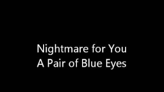 A Pair of Blue Eyes- Nightmare For You